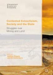 book Contested Extractivism, Society and the State: Struggles over Mining and Land