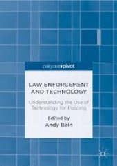 book Law Enforcement and Technology: Understanding the Use of Technology for Policing