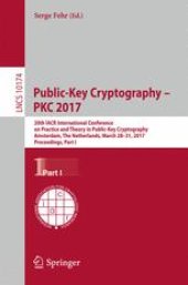 book Public-Key Cryptography – PKC 2017: 20th IACR International Conference on Practice and Theory in Public-Key Cryptography, Amsterdam, The Netherlands, March 28-31, 2017, Proceedings, Part I