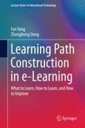 book Learning Path Construction in e-Learning: What to Learn, How to Learn, and How to Improve