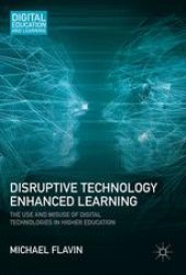 book Disruptive Technology Enhanced Learning: The Use and Misuse of Digital Technologies in Higher Education