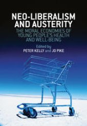 book Neoliberalism, Austerity, and the Moral Economies of Young People’s Health and Well-being 