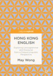 book Hong Kong English: Exploring Lexicogrammar and Discourse from a Corpus-Linguistic Perspective