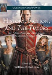 book History, Fiction, and The Tudors: Sex, Politics, Power, and Artistic License in the Showtime Television Series