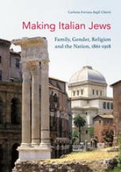 book Making Italian Jews: Family, Gender, Religion and the Nation, 1861–1918