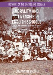 book Morality and Citizenship in English Schools: Secular Approaches, 1897–1944