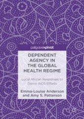 book Dependent Agency in the Global Health Regime: Local African Responses to Donor AIDS Efforts