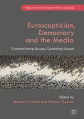 book Euroscepticism, Democracy and the Media: Communicating Europe, Contesting Europe