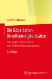 book Die Gödel'schen Unvollständigkeitssätze: Eine geführte Reise durch Kurt Gödels historischen Beweis