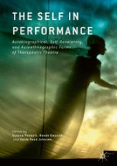 book The Self in Performance: Autobiographical, Self-Revelatory, and Autoethnographic Forms of Therapeutic Theatre