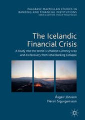 book The Icelandic Financial Crisis: A Study into the World´s Smallest Currency Area and its Recovery from Total Banking Collapse 