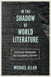 book In the Shadow of World Literature: Sites of Reading in Colonial Egypt