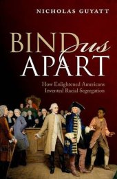 book Bind us apart : how enlightened Americans invented racial segregation