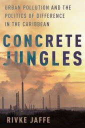 book Concrete jungles : urban pollution and the politics of difference in the Caribbean