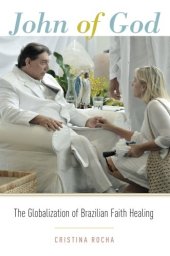 book John of God : the globalization of Brazilian faith healing