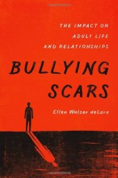 book Bullying scars : the impact on adult life and relationships