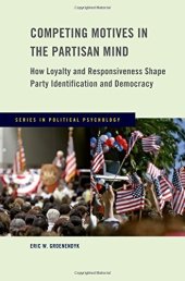 book Competing motives in the partisan mind : how loyalty and responsiveness shape party identification and democracy