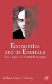 book Economics and Its Enemies: Two Centuries of Anti-Economics