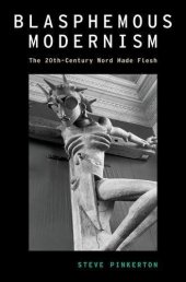 book Blasphemous modernism : the 20th-century word made flesh