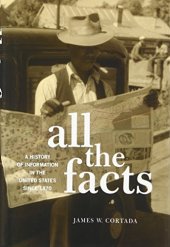 book All the facts : a history of information in the United States since 1870