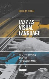 book Jazz as Visual Language: Film, Television and the Dissonant Image