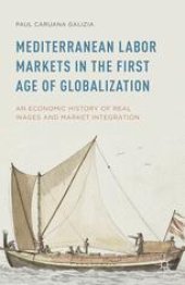 book Mediterranean Labor Markets in the First Age of Globalization: An Economic History of Real Wages and Market Integration