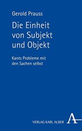 book Die Einheit von Subjekt und Objekt : Kants Probleme mit den Sachen selbst