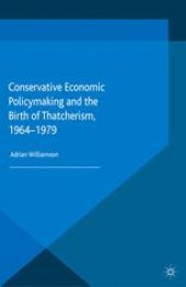 book Conservative Economic Policymaking and the Birth of Thatcherism, 1964–1979