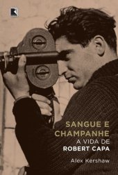 book Sangue e Champanhe: A Vida de Robert Capa