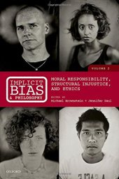 book Implicit bias and philosophy. Volume 2, Moral responsibility, structural injustice, and ethics