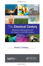 book The Chemical Century : Molecular Manipulation and Its Impact on the 20th Century