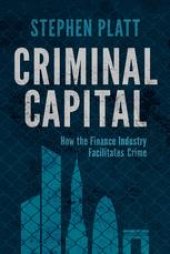 book Criminal Capital: How the Finance Industry Facilitates Crime