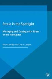 book Stress in the Spotlight: Managing and Coping with Stress in the Workplace