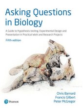 book Asking questions in biology : a guide to hypothesis testing, experimental design and presentation in practical work and research projects