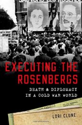 book Executing the Rosenbergs : death and diplomacy in a Cold War world