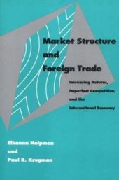 book Market Structure and Foreign Trade: Increasing Returns, Imperfect Competition, and the International Economy