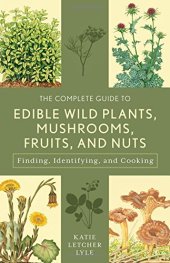 book The Complete Guide to Edible Wild Plants, Mushrooms, Fruits, and Nuts: Finding, Identifying, and Cooking