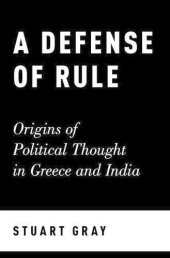 book A defense of rule : origins of political thought in Greece and India