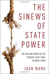 book The Sinews of State Power : The Rise and Demise of the Cohesive Local State in Rural China