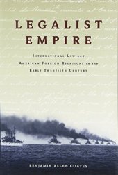 book Legalist empire : international law and American foreign relations in the early twentieth century