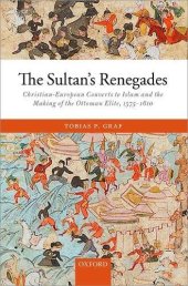 book The sultan’s renegades : Christian-European converts to Islam and the making of the Ottoman elite, 1575-1610