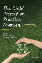 book The child protection practice manual : training practitioners how to safeguard children