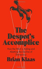 book The Despots Accomplice : How the west is aiding and abetting the decline of democracy