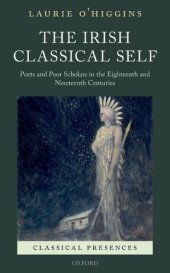 book The Irish classical self : poets and poor scholars in the eighteenth and nineteenth centuries