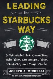 book Leading the Starbucks way : 5 principles for connecting with your customers, your products, and your people