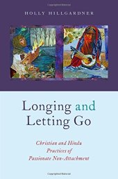 book Longing and letting go : Christian and Hindu practices of passionate non-attachment