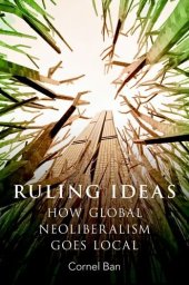 book Ruling ideas : how global neoliberalism goes local