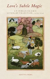 book Love's subtle magic : an Indian Islamic literary tradition, 1379-1545