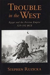 book Trouble in the west : the Persian Empire and Egypt, 525-332 BCE