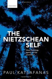 book The Nietzschean self : moral psychology, agency, and the unconscious